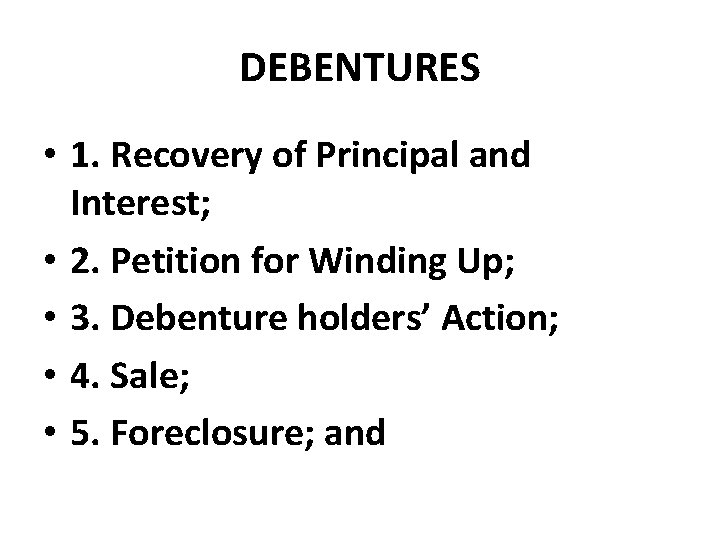DEBENTURES • 1. Recovery of Principal and Interest; • 2. Petition for Winding Up;