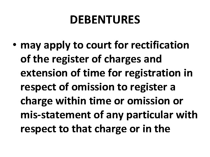 DEBENTURES • may apply to court for rectification of the register of charges and