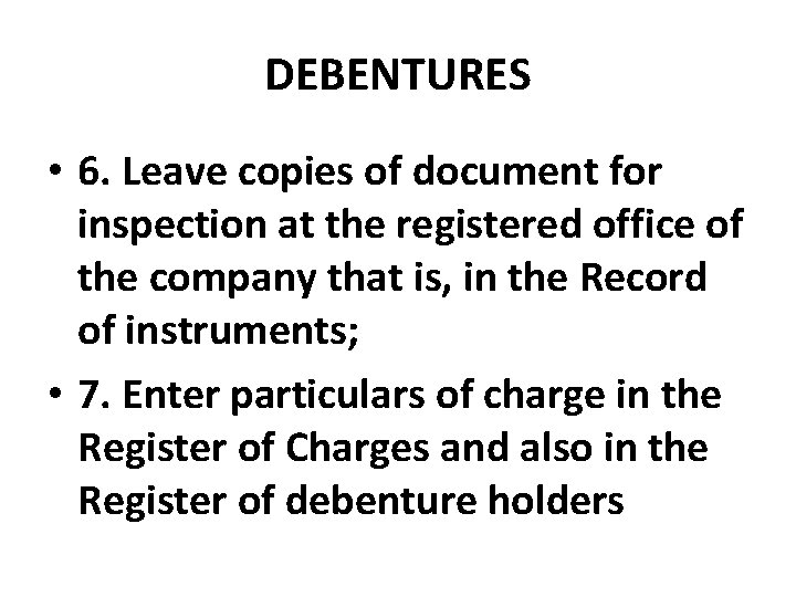 DEBENTURES • 6. Leave copies of document for inspection at the registered office of