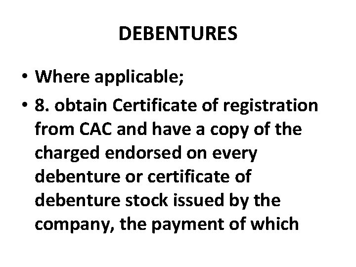 DEBENTURES • Where applicable; • 8. obtain Certificate of registration from CAC and have
