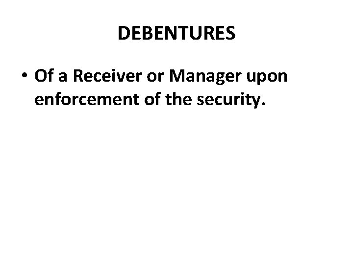 DEBENTURES • Of a Receiver or Manager upon enforcement of the security. 