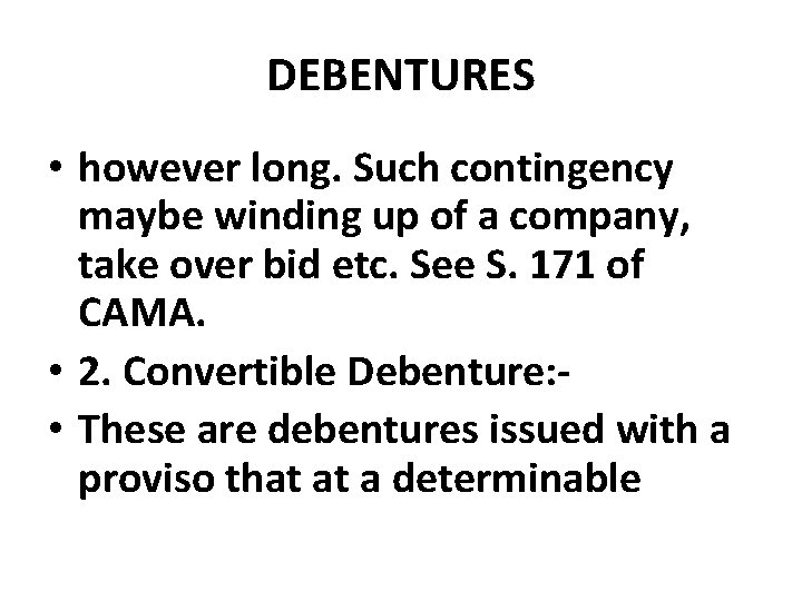 DEBENTURES • however long. Such contingency maybe winding up of a company, take over