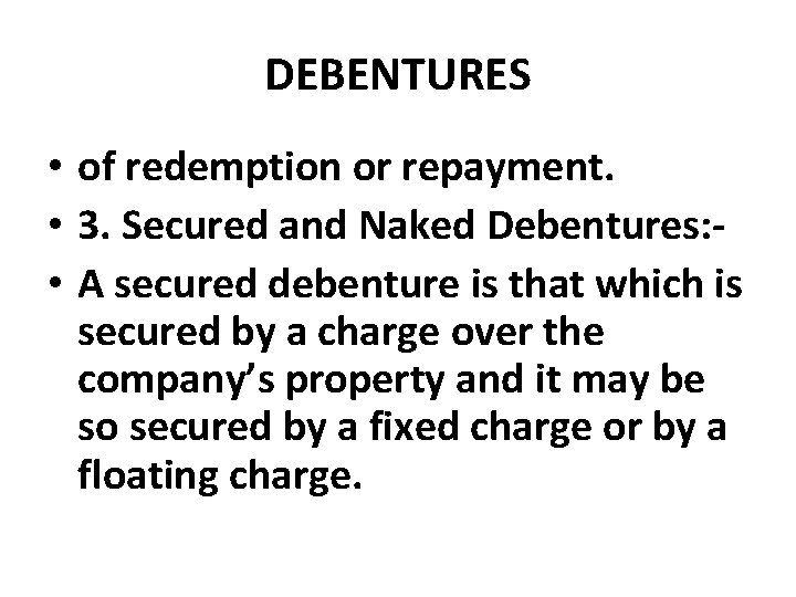 DEBENTURES • of redemption or repayment. • 3. Secured and Naked Debentures: • A