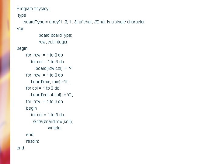 Program ticytacy; type board. Type = array[1. . 3, 1. . 3] of char;