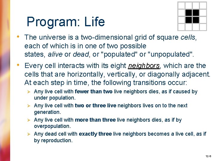 Program: Life • The universe is a two-dimensional grid of square cells, each of