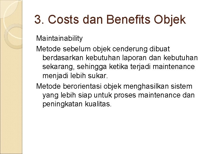 3. Costs dan Benefits Objek Maintainability Metode sebelum objek cenderung dibuat berdasarkan kebutuhan laporan