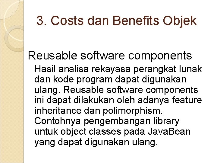 3. Costs dan Benefits Objek Reusable software components Hasil analisa rekayasa perangkat lunak dan