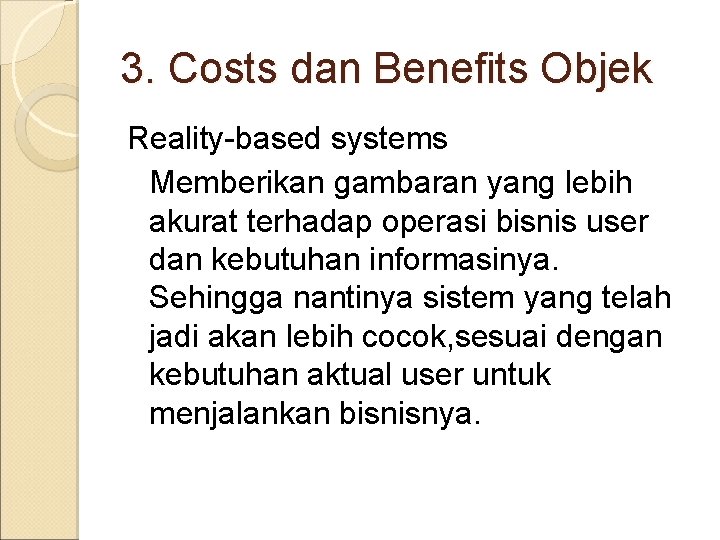 3. Costs dan Benefits Objek Reality-based systems Memberikan gambaran yang lebih akurat terhadap operasi