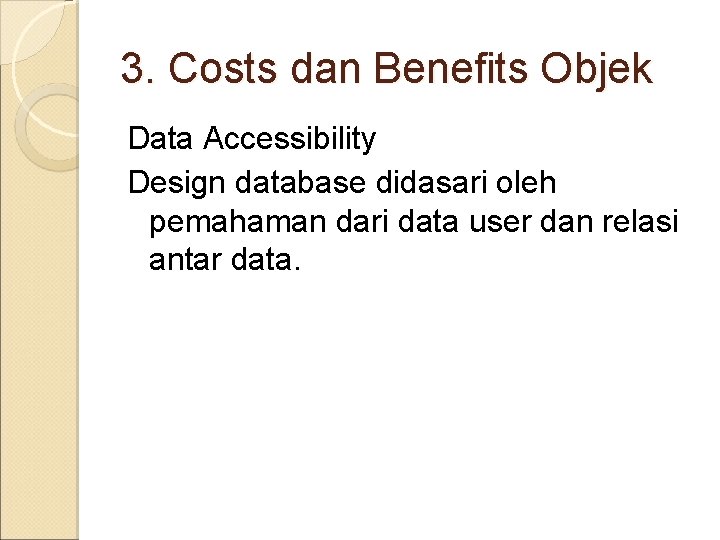 3. Costs dan Benefits Objek Data Accessibility Design database didasari oleh pemahaman dari data