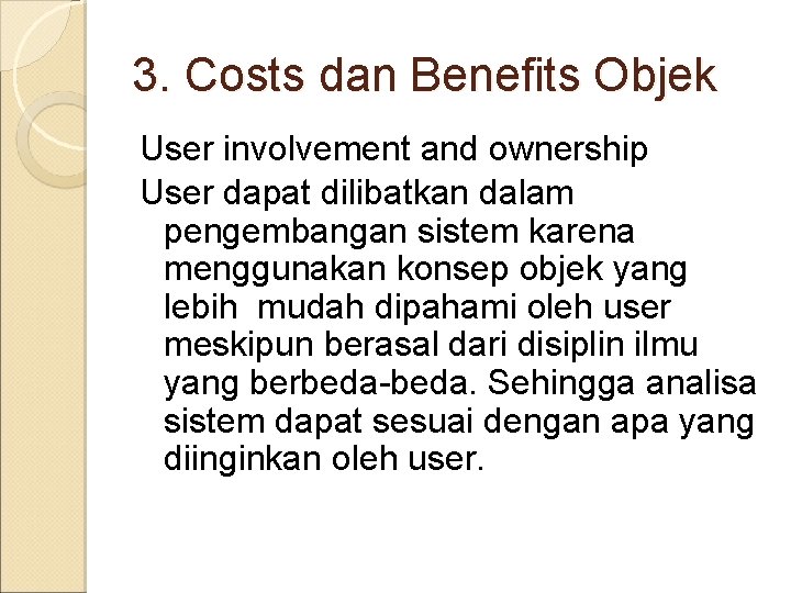 3. Costs dan Benefits Objek User involvement and ownership User dapat dilibatkan dalam pengembangan