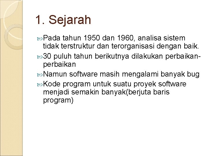 1. Sejarah Pada tahun 1950 dan 1960, analisa sistem tidak terstruktur dan terorganisasi dengan