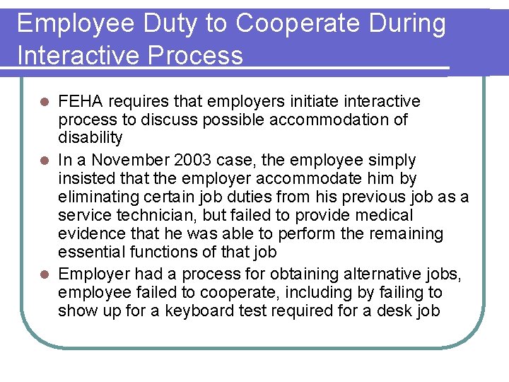Employee Duty to Cooperate During Interactive Process FEHA requires that employers initiate interactive process Employee Duty to Cooperate During Interactive Process FEHA requires that employers initiate interactive process