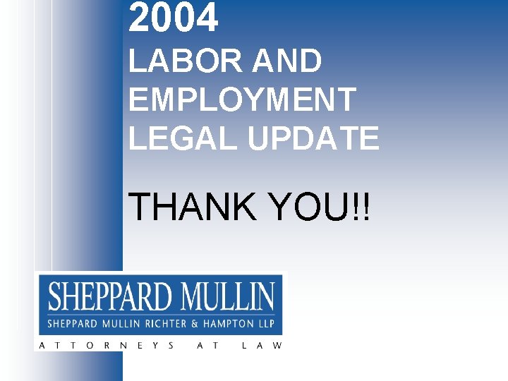 2004 LABOR AND EMPLOYMENT LEGAL UPDATE THANK YOU!! 2004 LABOR AND EMPLOYMENT LEGAL UPDATE THANK YOU!!