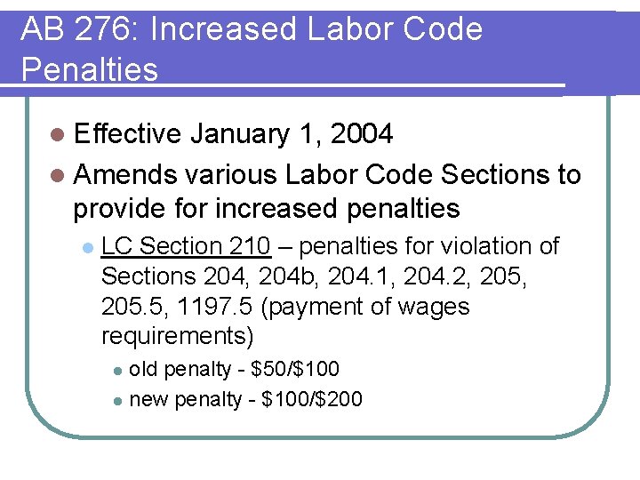 AB 276: Increased Labor Code Penalties l Effective January 1, 2004 l Amends various AB 276: Increased Labor Code Penalties l Effective January 1, 2004 l Amends various
