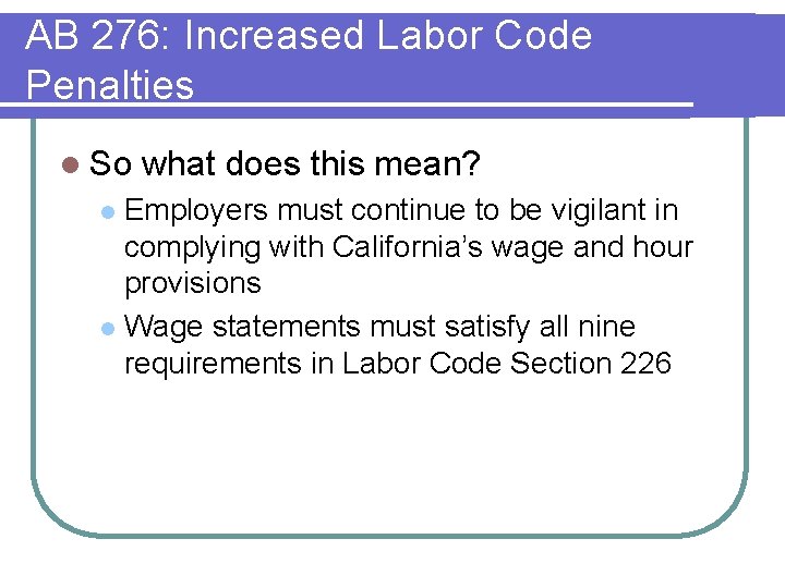 AB 276: Increased Labor Code Penalties l So what does this mean? Employers must AB 276: Increased Labor Code Penalties l So what does this mean? Employers must