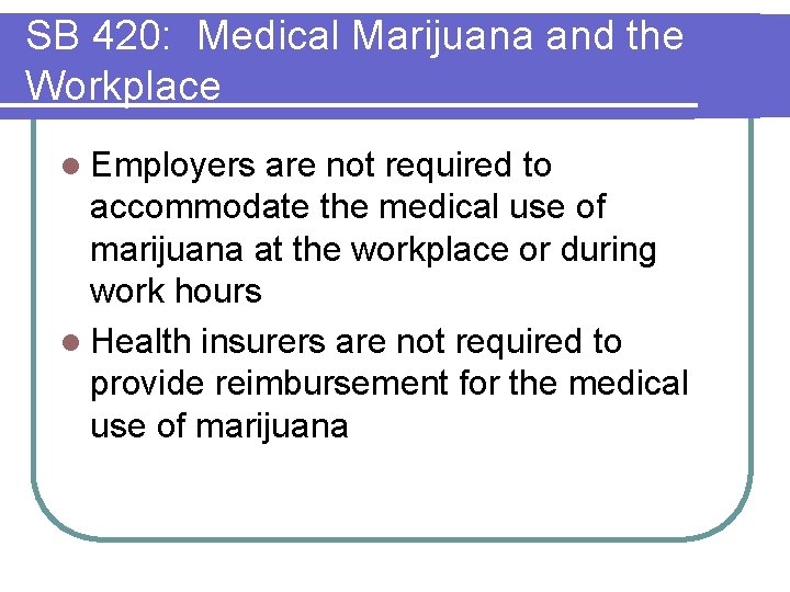 SB 420: Medical Marijuana and the Workplace l Employers are not required to accommodate SB 420: Medical Marijuana and the Workplace l Employers are not required to accommodate