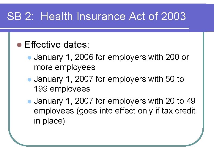 SB 2: Health Insurance Act of 2003 l Effective dates: January 1, 2006 for SB 2: Health Insurance Act of 2003 l Effective dates: January 1, 2006 for