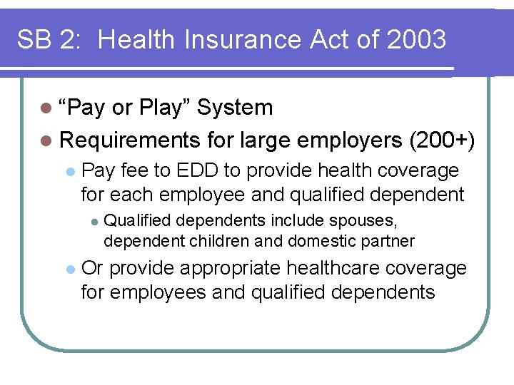 SB 2: Health Insurance Act of 2003 l “Pay or Play” System l Requirements SB 2: Health Insurance Act of 2003 l “Pay or Play” System l Requirements