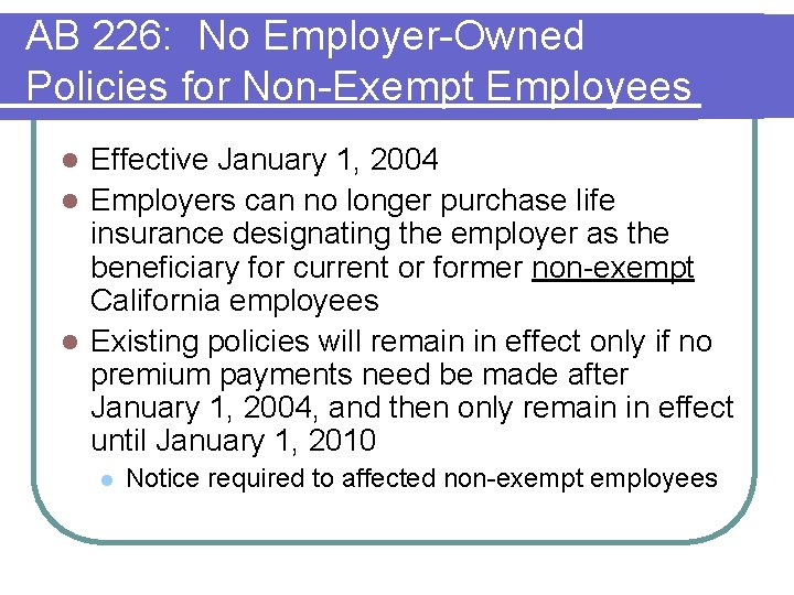 AB 226: No Employer-Owned Policies for Non-Exempt Employees Effective January 1, 2004 l Employers AB 226: No Employer-Owned Policies for Non-Exempt Employees Effective January 1, 2004 l Employers