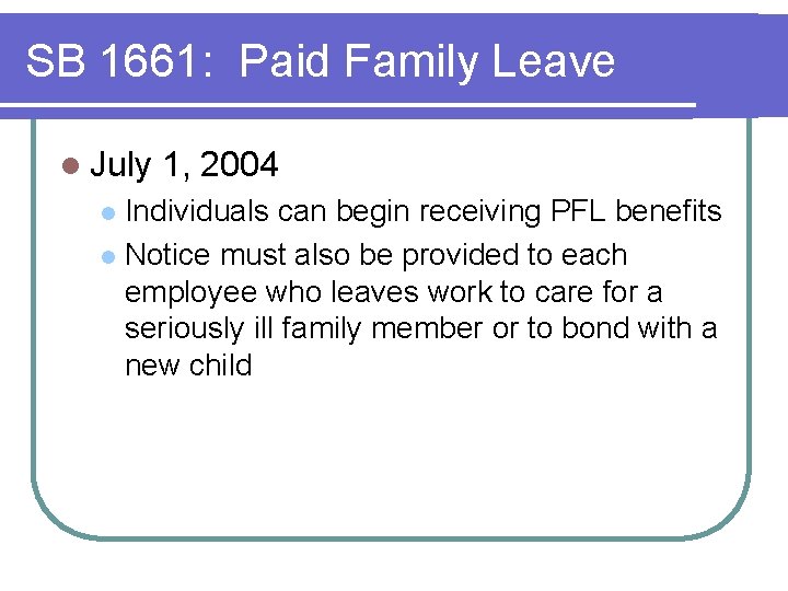 SB 1661: Paid Family Leave l July 1, 2004 Individuals can begin receiving PFL SB 1661: Paid Family Leave l July 1, 2004 Individuals can begin receiving PFL