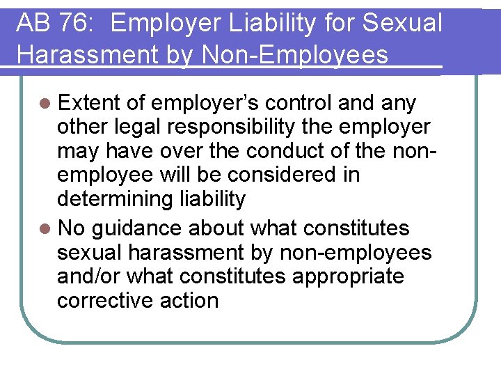 AB 76: Employer Liability for Sexual Harassment by Non-Employees l Extent of employer’s control AB 76: Employer Liability for Sexual Harassment by Non-Employees l Extent of employer’s control
