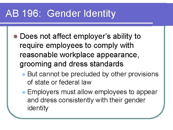 AB 196: Gender Identity l Does not affect employer’s ability to require employees to AB 196: Gender Identity l Does not affect employer’s ability to require employees to