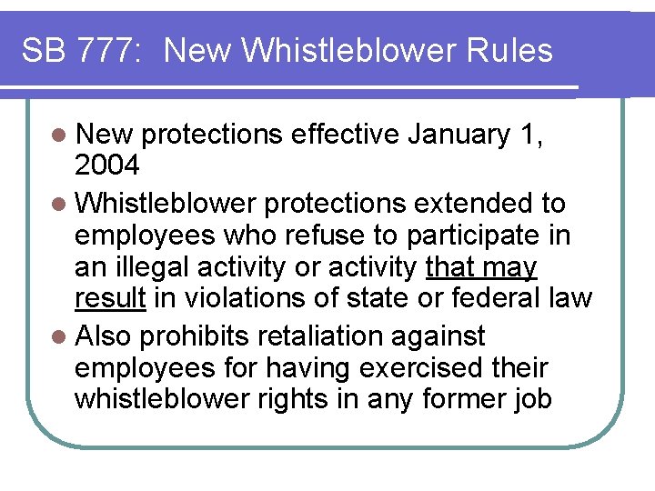 SB 777: New Whistleblower Rules l New protections effective January 1, 2004 l Whistleblower SB 777: New Whistleblower Rules l New protections effective January 1, 2004 l Whistleblower
