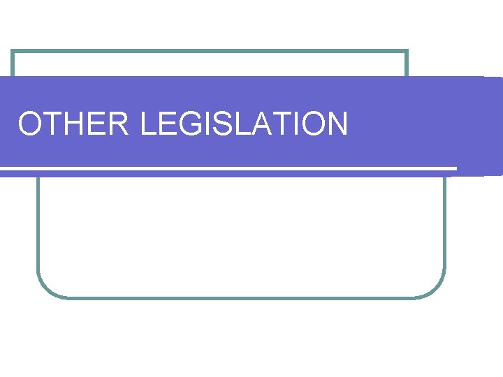 OTHER LEGISLATION OTHER LEGISLATION