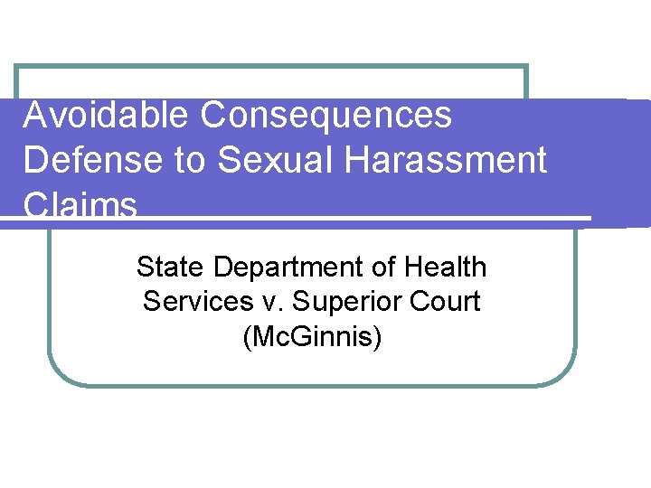 Avoidable Consequences Defense to Sexual Harassment Claims State Department of Health Services v. Superior Avoidable Consequences Defense to Sexual Harassment Claims State Department of Health Services v. Superior
