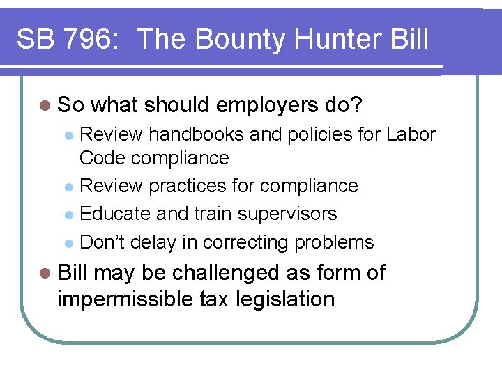 SB 796: The Bounty Hunter Bill l So what should employers do? Review handbooks SB 796: The Bounty Hunter Bill l So what should employers do? Review handbooks
