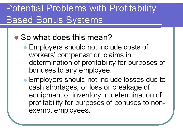 Potential Problems with Profitability Based Bonus Systems l So what does this mean? Employers Potential Problems with Profitability Based Bonus Systems l So what does this mean? Employers