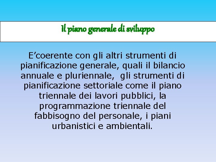 Il piano generale di sviluppo E’coerente con gli altri strumenti di pianificazione generale, quali