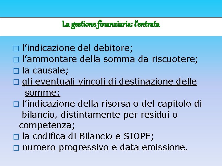 La gestione finanziaria: l’entrata l’indicazione del debitore; � l’ammontare della somma da riscuotere; �