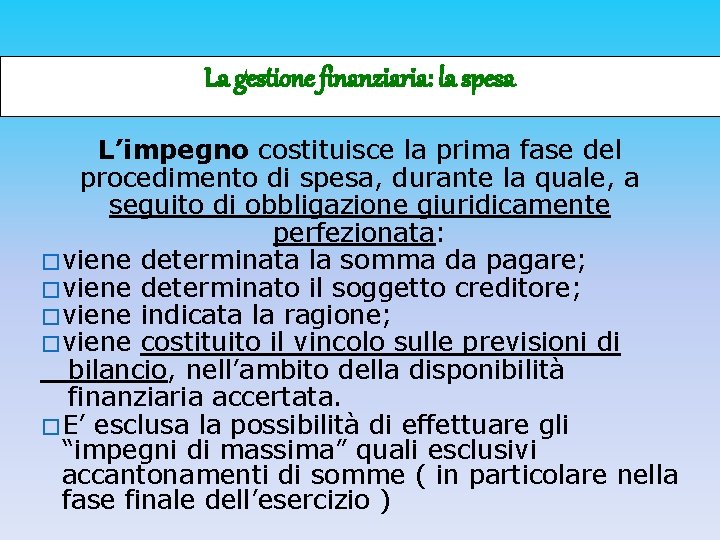 La gestione finanziaria: la spesa L’impegno costituisce la prima fase del procedimento di spesa,