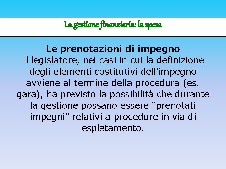 La gestione finanziaria: la spesa Le prenotazioni di impegno Il legislatore, nei casi in