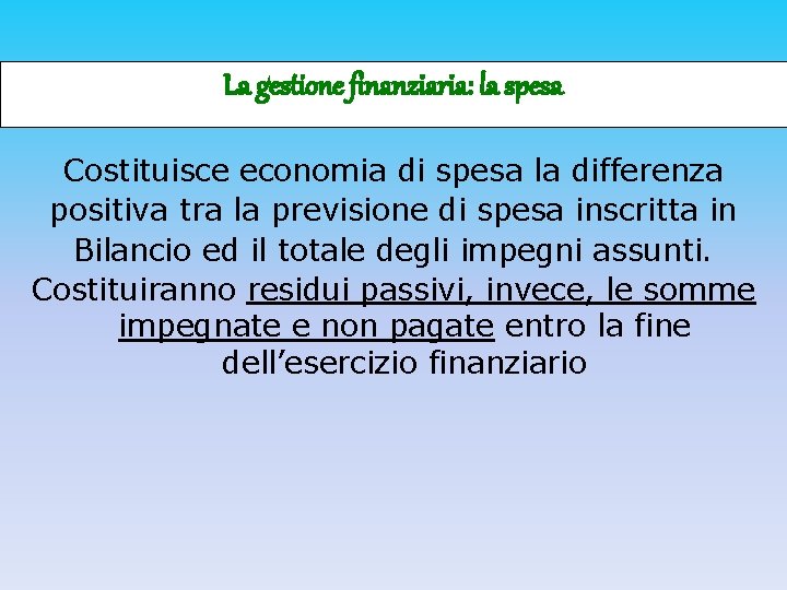 La gestione finanziaria: la spesa Costituisce economia di spesa la differenza positiva tra la