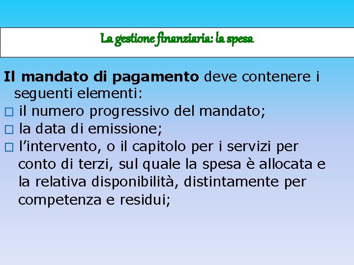 La gestione finanziaria: la spesa Il mandato di pagamento deve contenere i seguenti elementi: