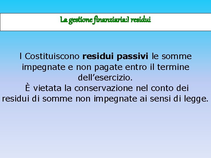 La gestione finanziaria: I residui l Costituiscono residui passivi le somme impegnate e non