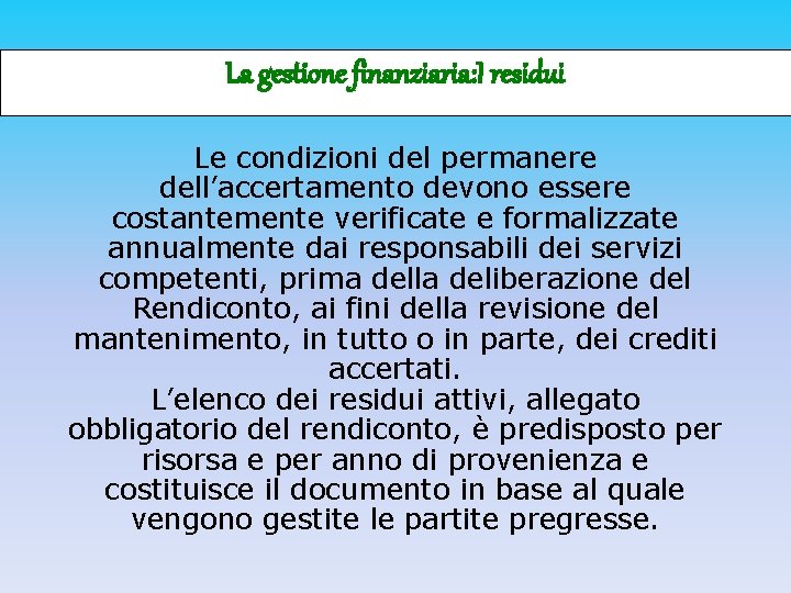 La gestione finanziaria: I residui Le condizioni del permanere dell’accertamento devono essere costantemente verificate