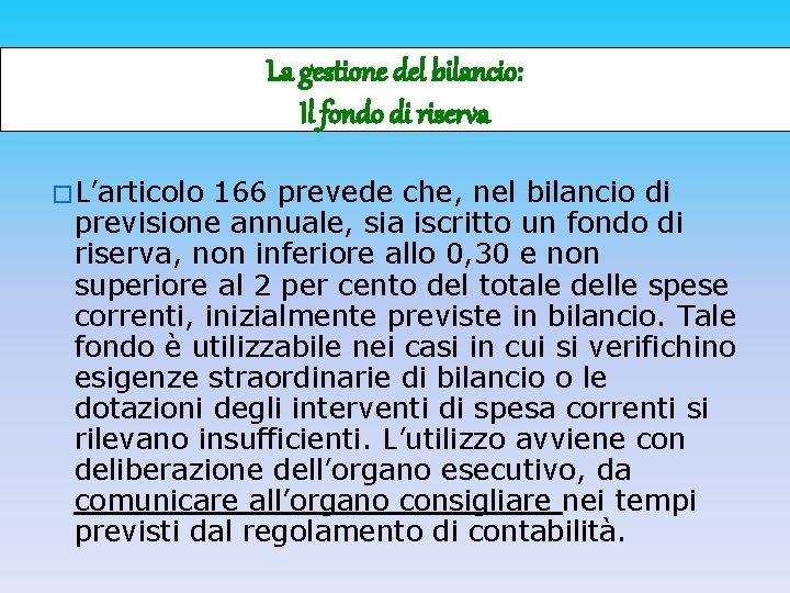 La gestione del bilancio: Il fondo di riserva �L’articolo 166 prevede che, nel bilancio