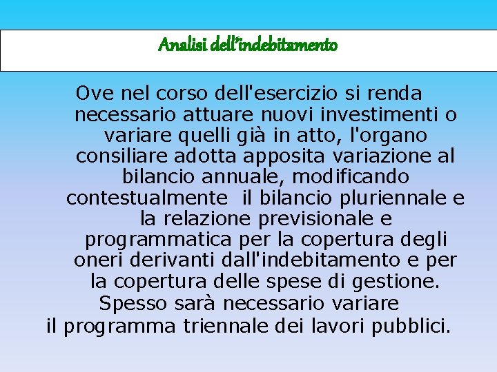 Analisi dell’indebitamento Ove nel corso dell'esercizio si renda necessario attuare nuovi investimenti o variare