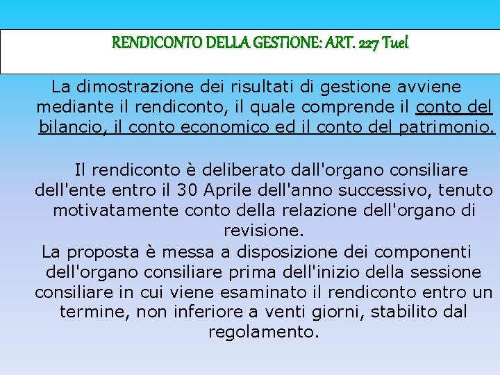 RENDICONTO DELLA GESTIONE: ART. 227 Tuel La dimostrazione dei risultati di gestione avviene mediante