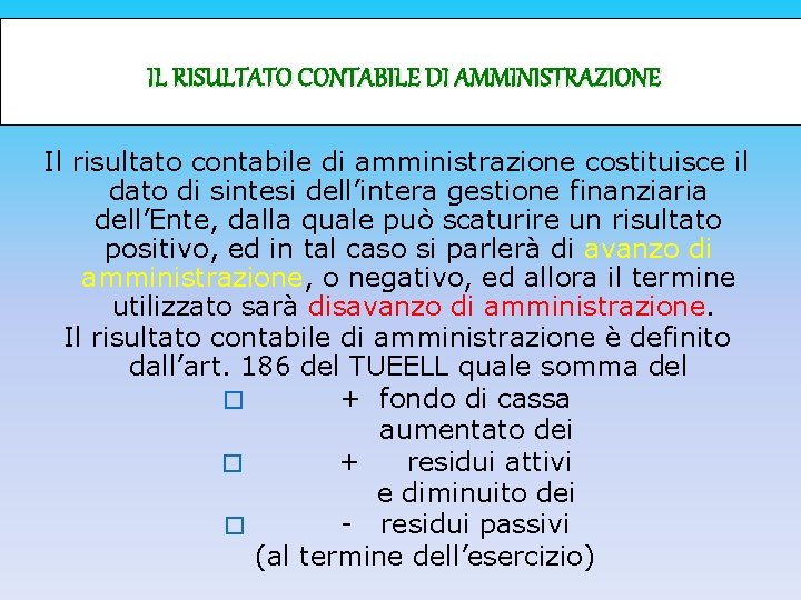 IL RISULTATO CONTABILE DI AMMINISTRAZIONE Il risultato contabile di amministrazione costituisce il dato di