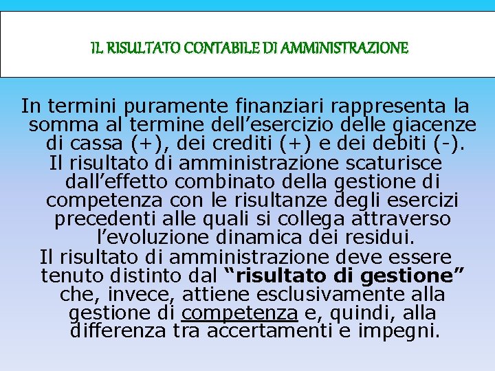 IL RISULTATO CONTABILE DI AMMINISTRAZIONE In termini puramente finanziari rappresenta la somma al termine