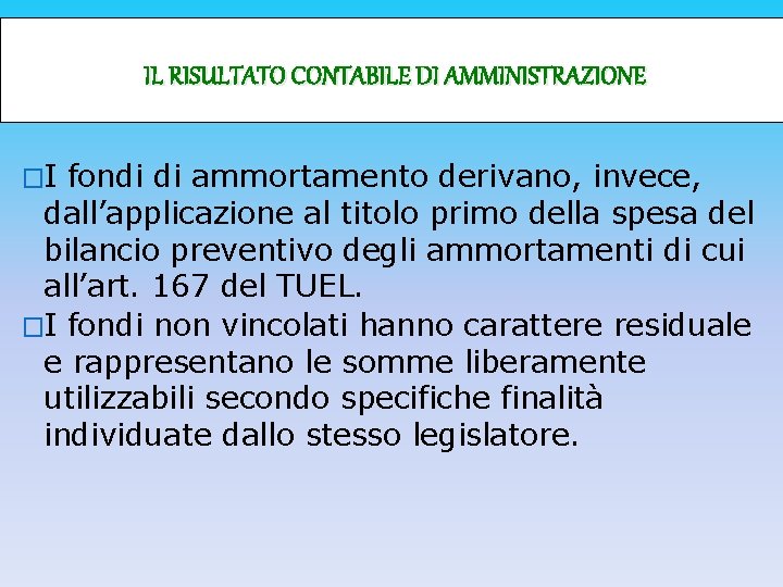 IL RISULTATO CONTABILE DI AMMINISTRAZIONE �I fondi di ammortamento derivano, invece, dall’applicazione al titolo