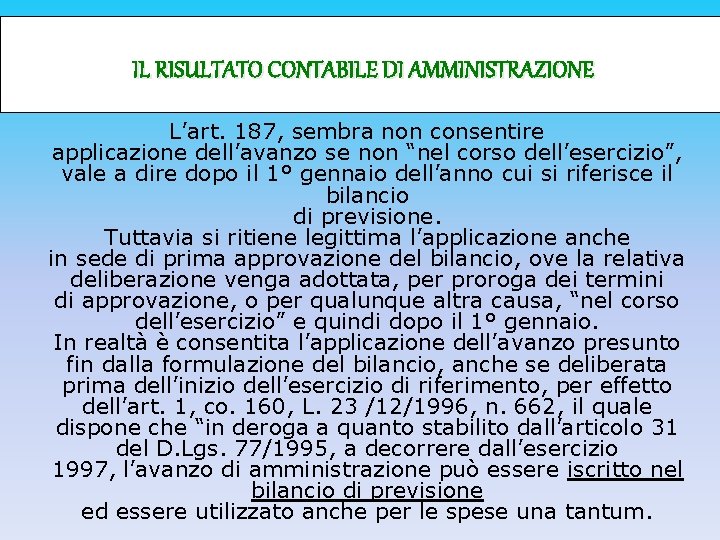 IL RISULTATO CONTABILE DI AMMINISTRAZIONE L’art. 187, sembra non consentire applicazione dell’avanzo se non
