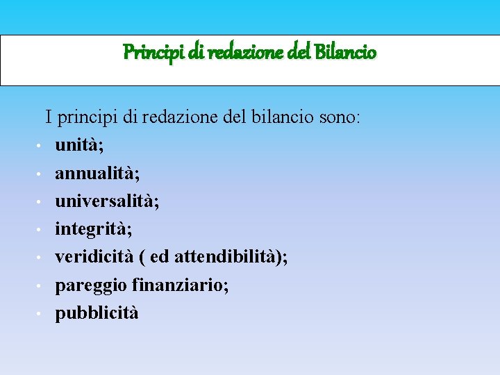 Principi di redazione del Bilancio I principi di redazione del bilancio sono: • unità;