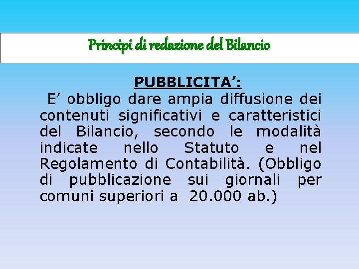 Principi di redazione del Bilancio PUBBLICITA’: E’ obbligo dare ampia diffusione dei contenuti significativi