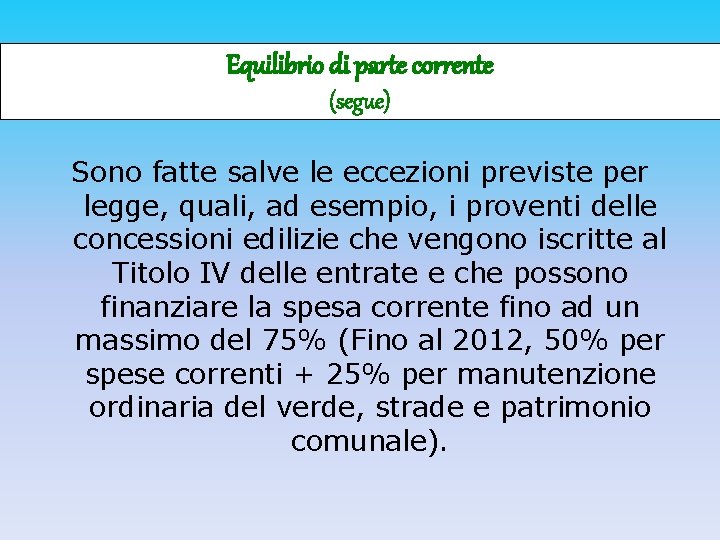 Equilibrio di parte corrente (segue) Sono fatte salve le eccezioni previste per legge, quali,