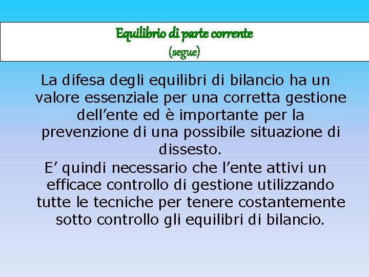 Equilibrio di parte corrente (segue) La difesa degli equilibri di bilancio ha un valore